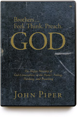 BrothersFeel, Think, Preach God ----by John Piper